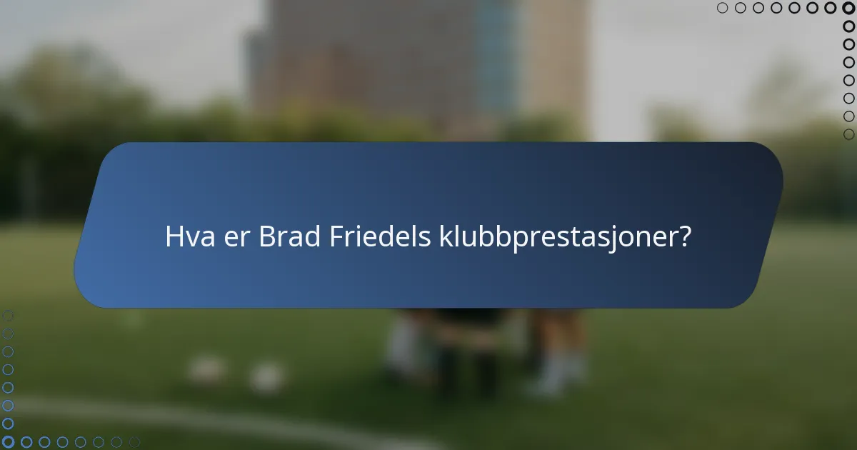 Hva er Brad Friedels klubbprestasjoner?
