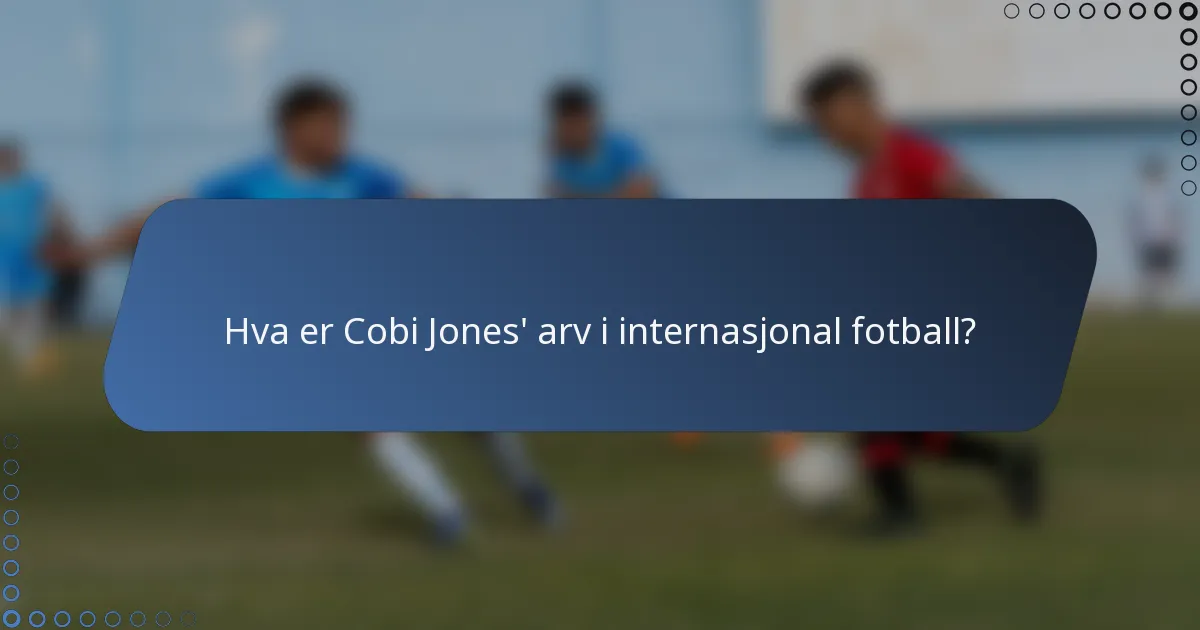 Hva er Cobi Jones' arv i internasjonal fotball?
