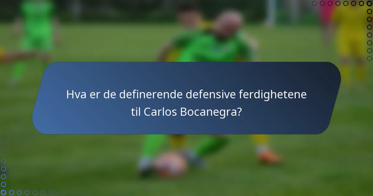 Hva er de definerende defensive ferdighetene til Carlos Bocanegra?