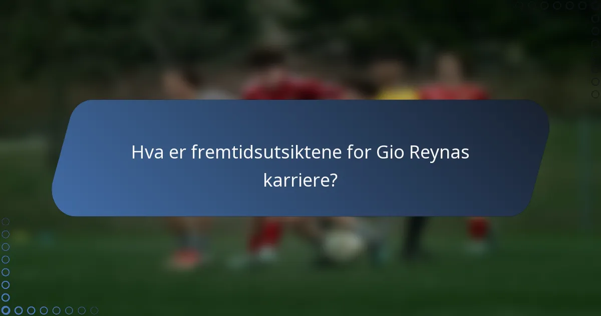 Hva er fremtidsutsiktene for Gio Reynas karriere?