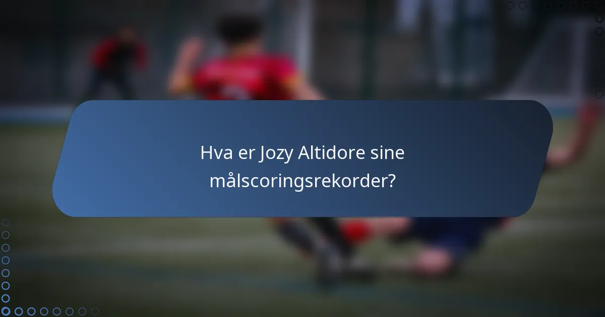 Hva er Jozy Altidore sine målscoringsrekorder?