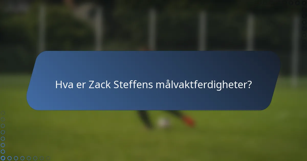 Hva er Zack Steffens målvaktferdigheter?