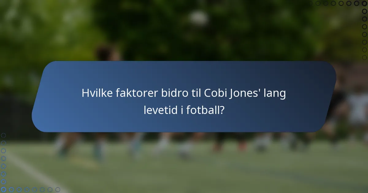 Hvilke faktorer bidro til Cobi Jones' lang levetid i fotball?
