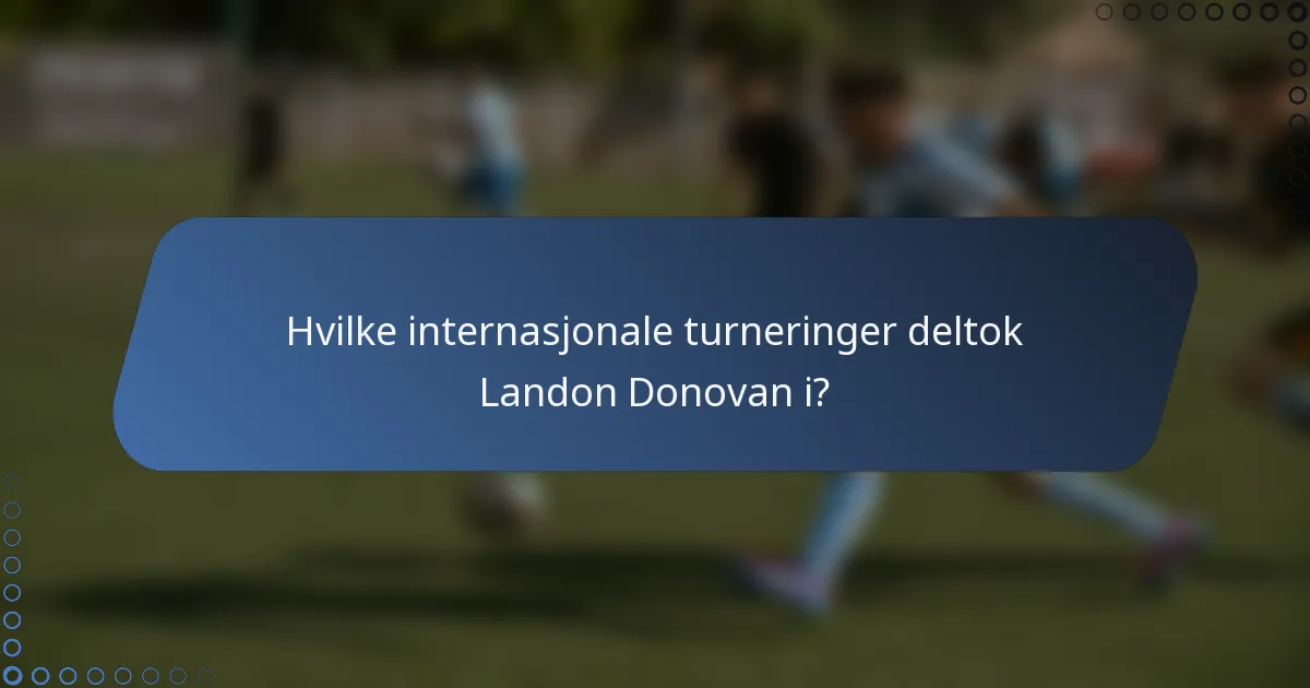 Hvilke internasjonale turneringer deltok Landon Donovan i?