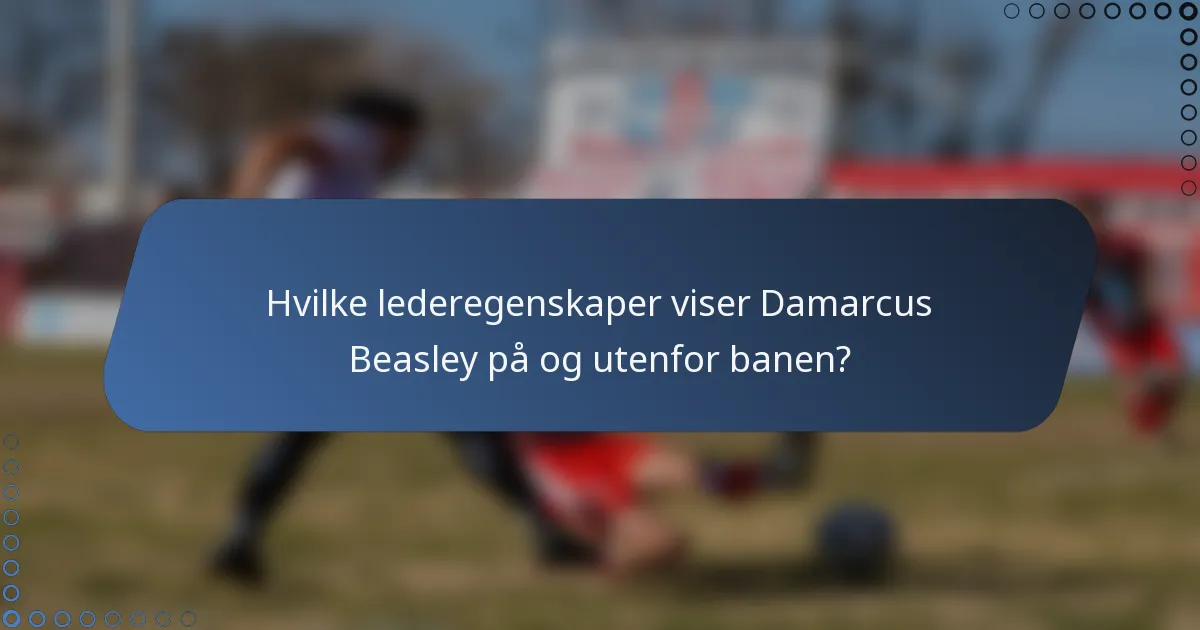 Hvilke lederegenskaper viser Damarcus Beasley på og utenfor banen?