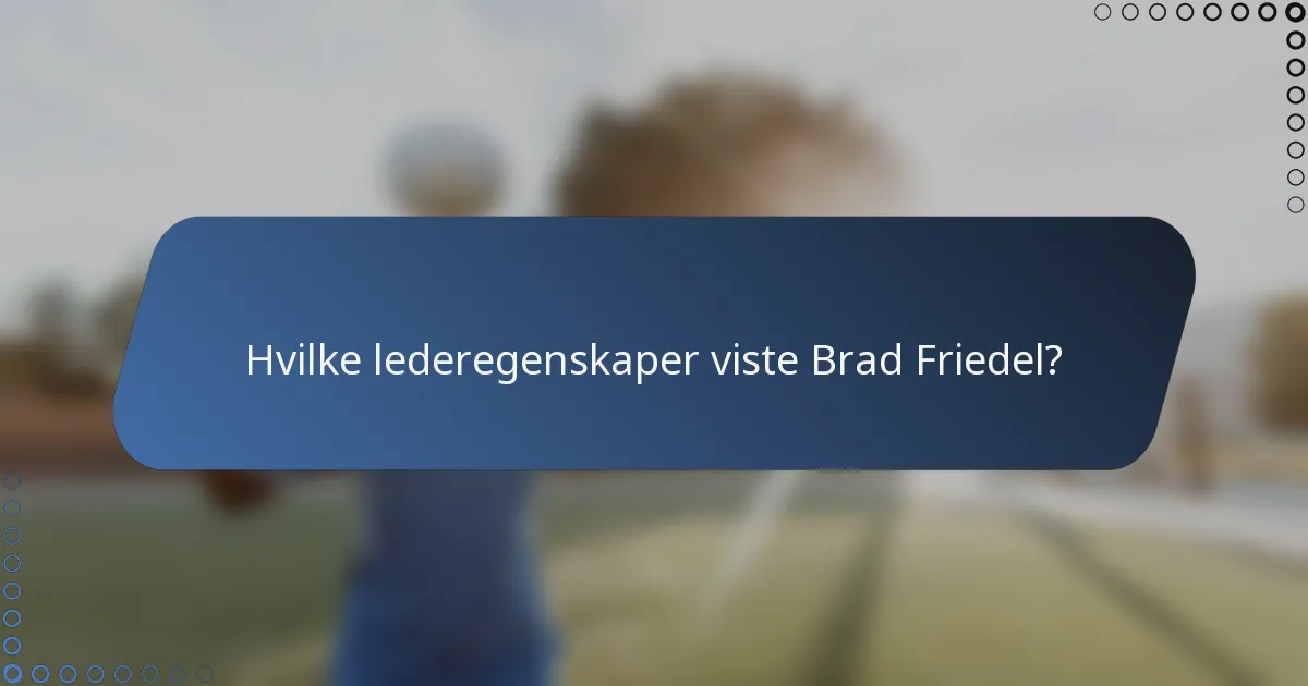 Hvilke lederegenskaper viste Brad Friedel?