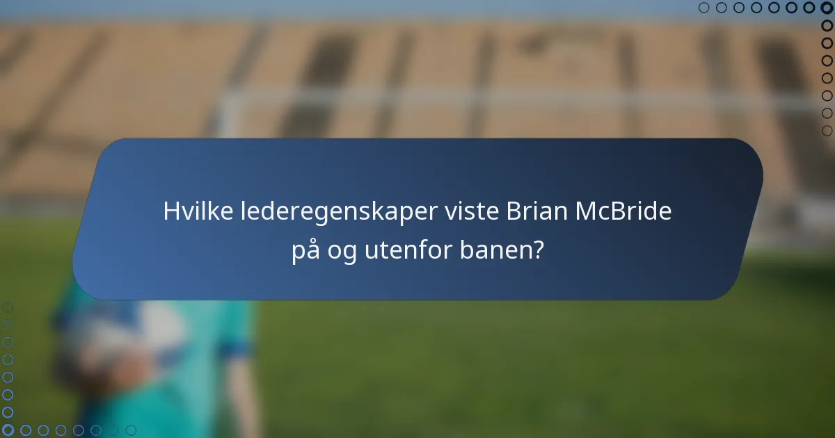 Hvilke lederegenskaper viste Brian McBride på og utenfor banen?