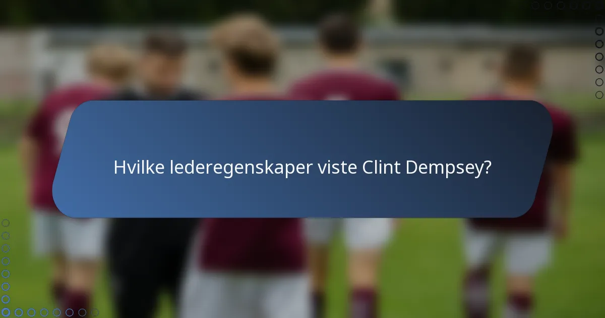 Hvilke lederegenskaper viste Clint Dempsey?