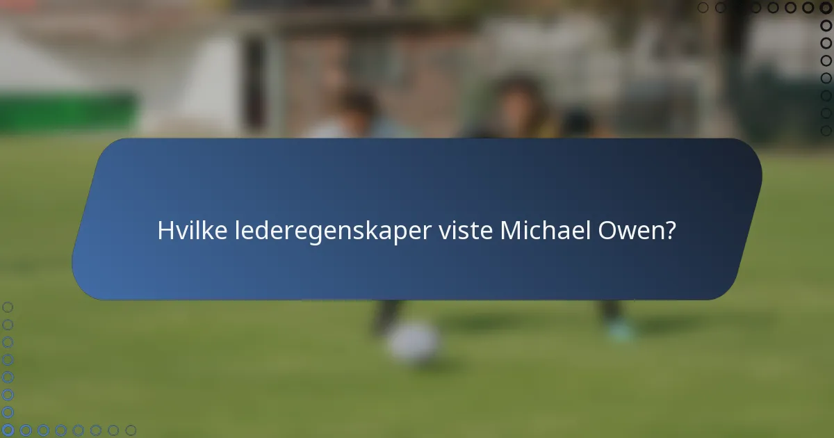 Hvilke lederegenskaper viste Michael Owen?