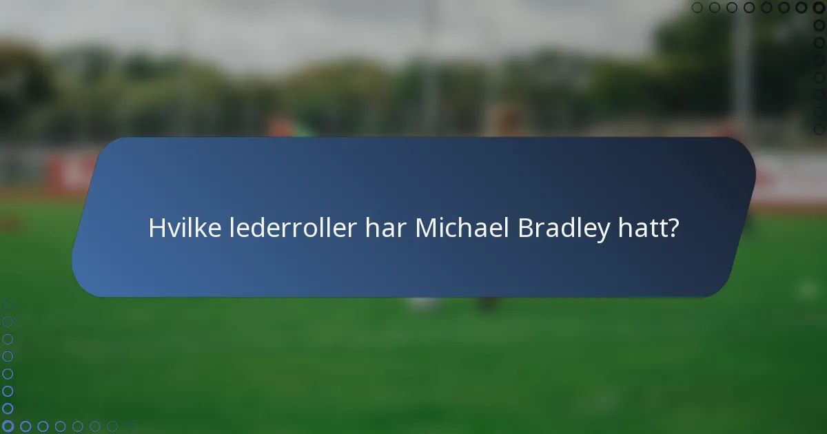 Hvilke lederroller har Michael Bradley hatt?