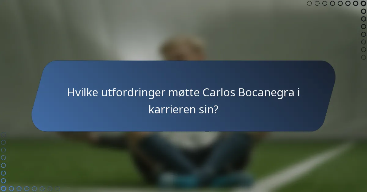 Hvilke utfordringer møtte Carlos Bocanegra i karrieren sin?