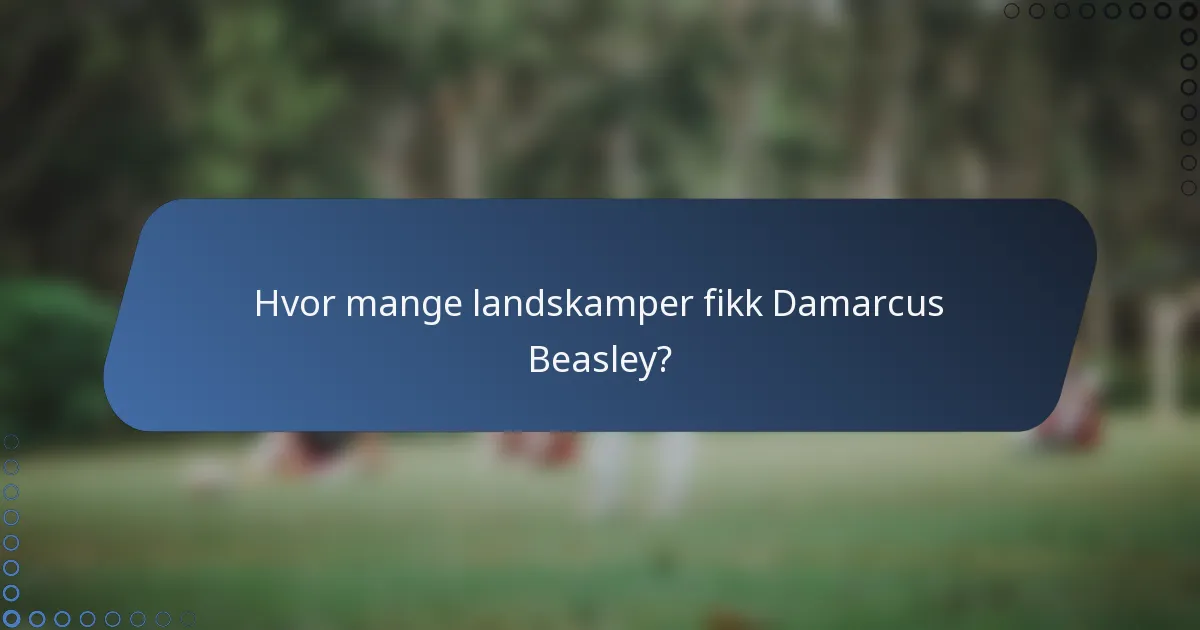 Hvor mange landskamper fikk Damarcus Beasley?