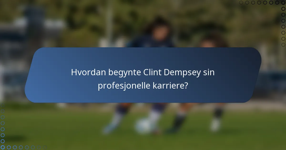 Hvordan begynte Clint Dempsey sin profesjonelle karriere?