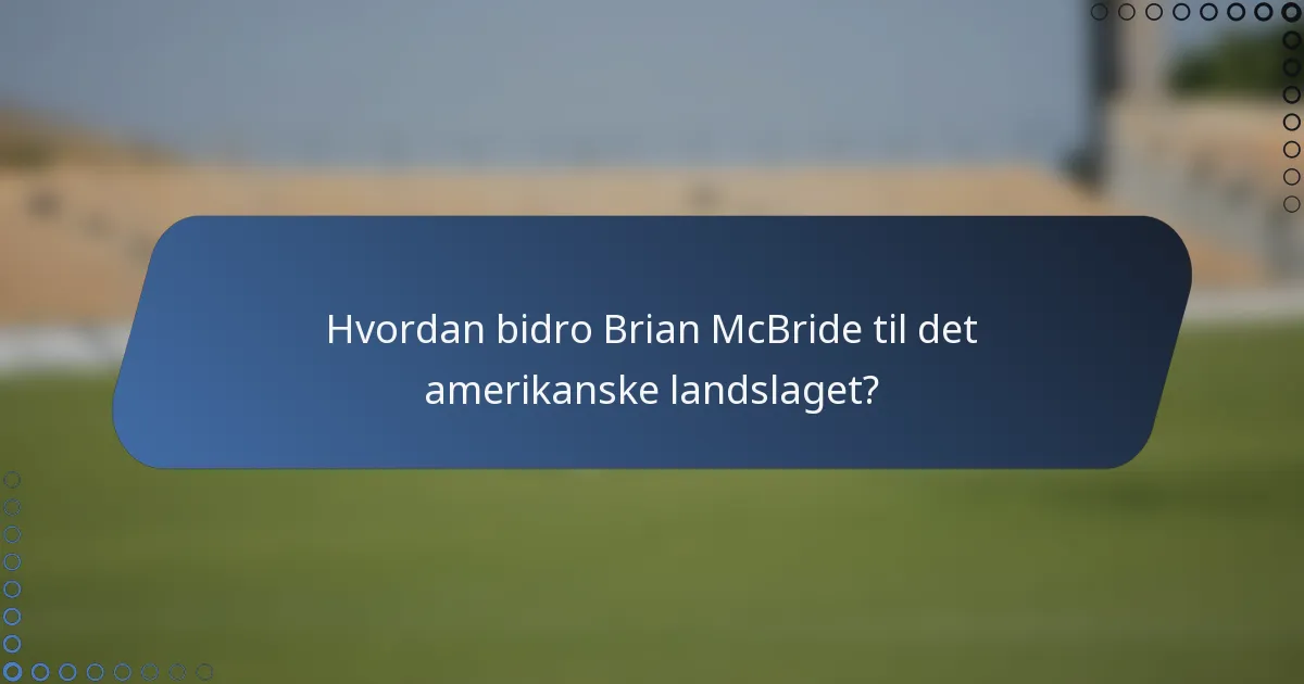 Hvordan bidro Brian McBride til det amerikanske landslaget?