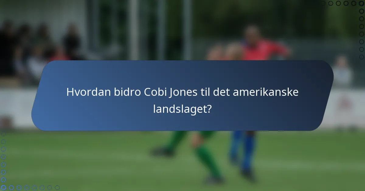 Hvordan bidro Cobi Jones til det amerikanske landslaget?