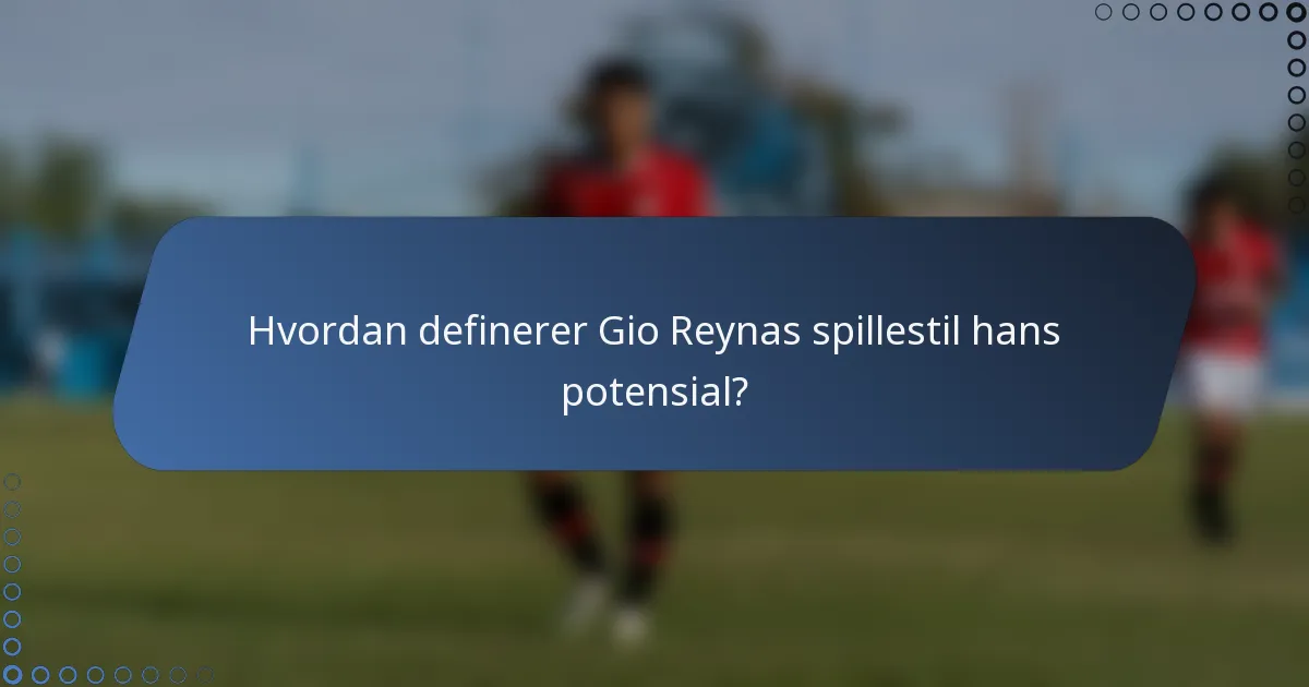 Hvordan definerer Gio Reynas spillestil hans potensial?