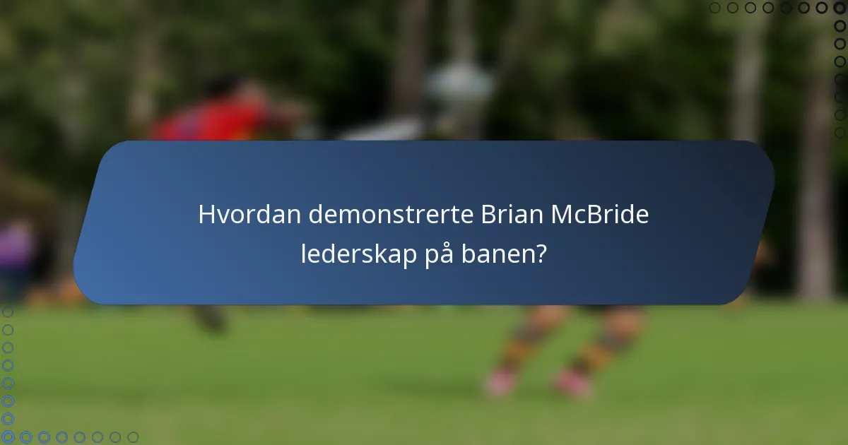 Hvordan demonstrerte Brian McBride lederskap på banen?