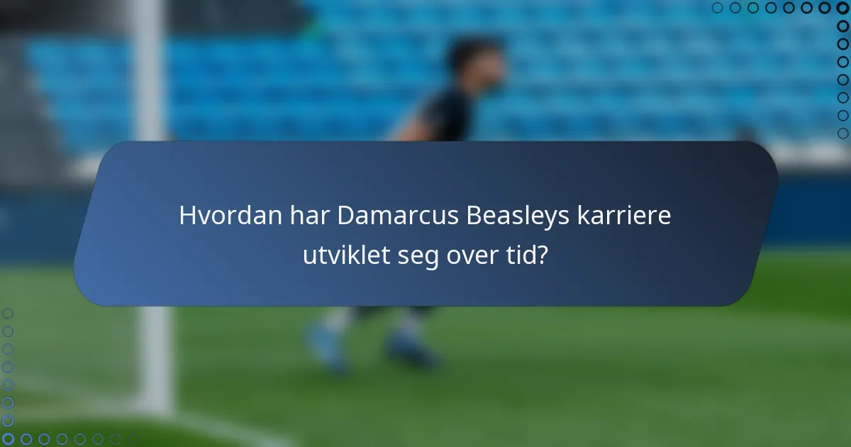 Hvordan har Damarcus Beasleys karriere utviklet seg over tid?