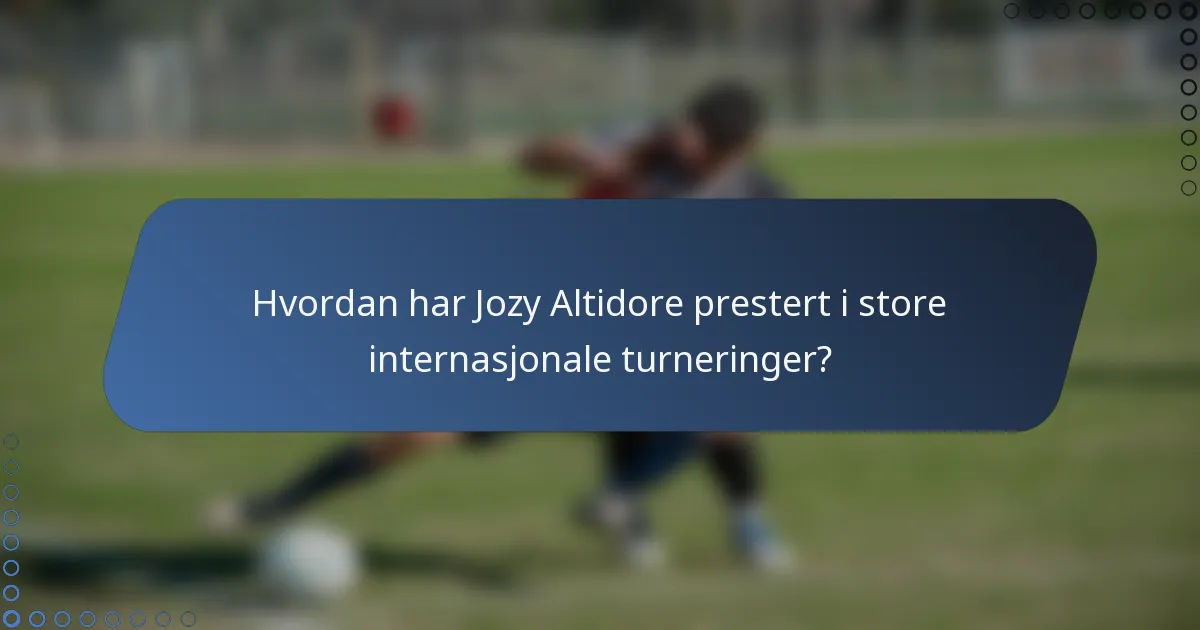 Hvordan har Jozy Altidore prestert i store internasjonale turneringer?