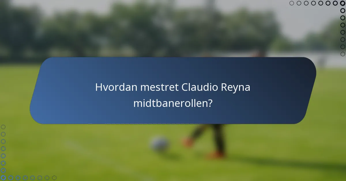 Hvordan mestret Claudio Reyna midtbanerollen?