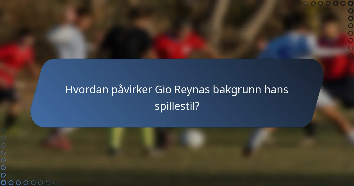 Hvordan påvirker Gio Reynas bakgrunn hans spillestil?
