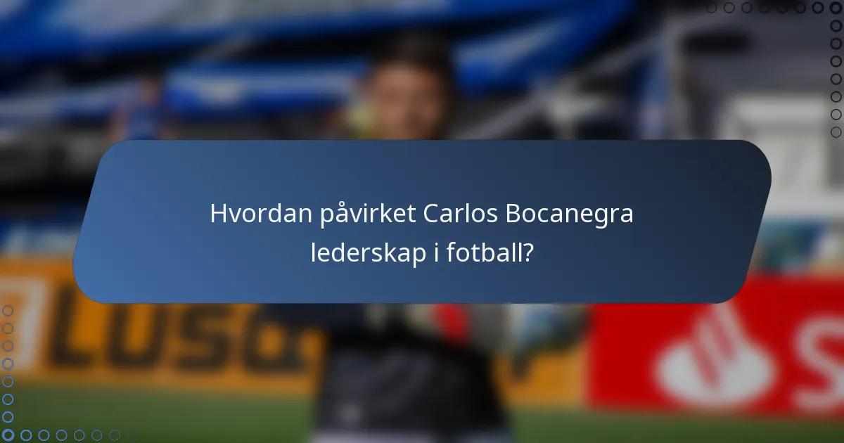 Hvordan påvirket Carlos Bocanegra lederskap i fotball?