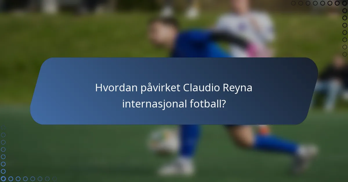 Hvordan påvirket Claudio Reyna internasjonal fotball?