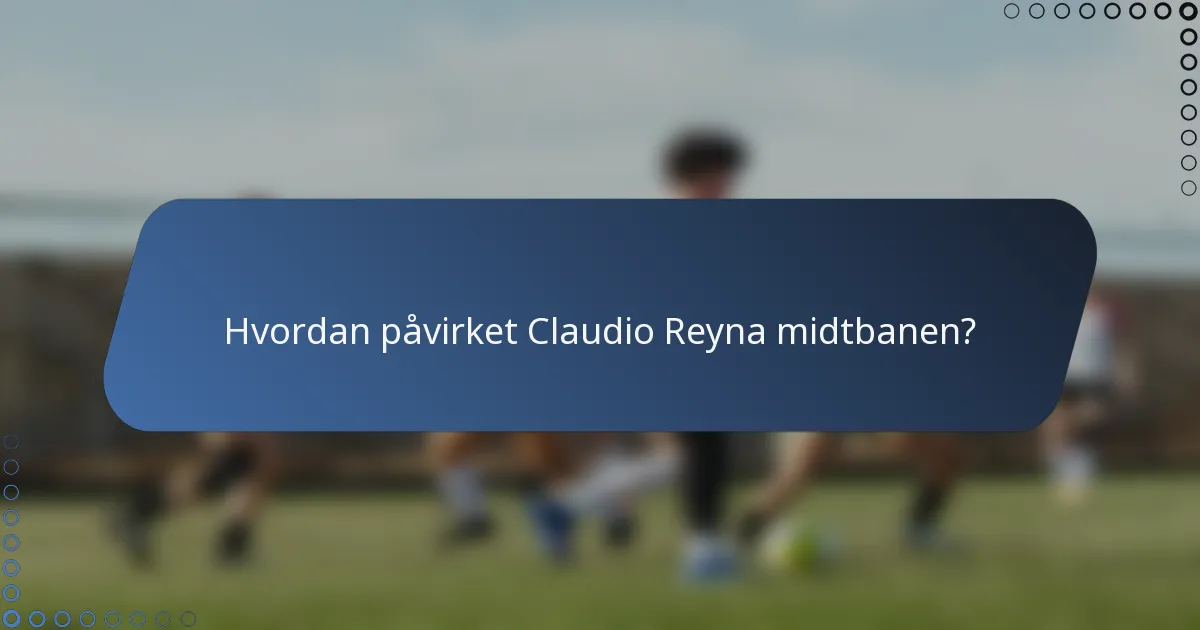Hvordan påvirket Claudio Reyna midtbanen?