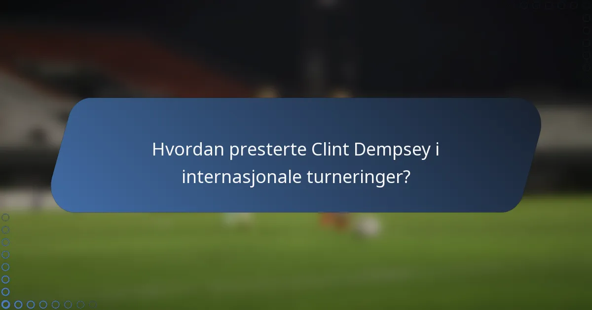 Hvordan presterte Clint Dempsey i internasjonale turneringer?