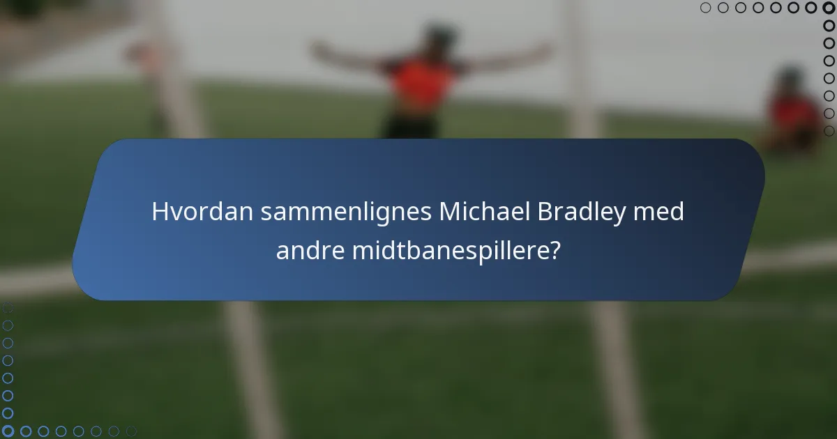 Hvordan sammenlignes Michael Bradley med andre midtbanespillere?