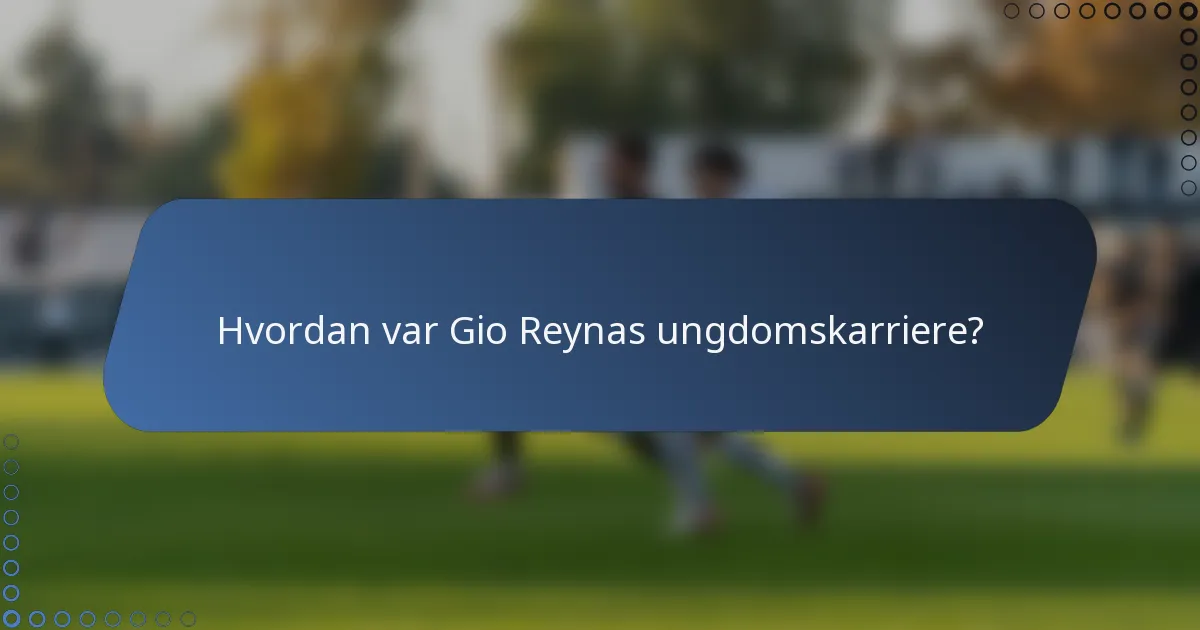 Hvordan var Gio Reynas ungdomskarriere?