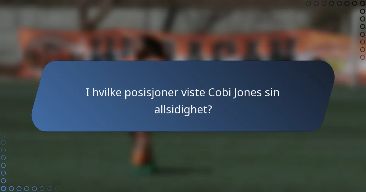 I hvilke posisjoner viste Cobi Jones sin allsidighet?