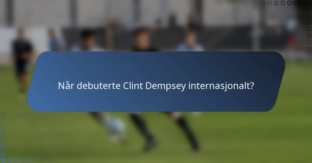 Når debuterte Clint Dempsey internasjonalt?